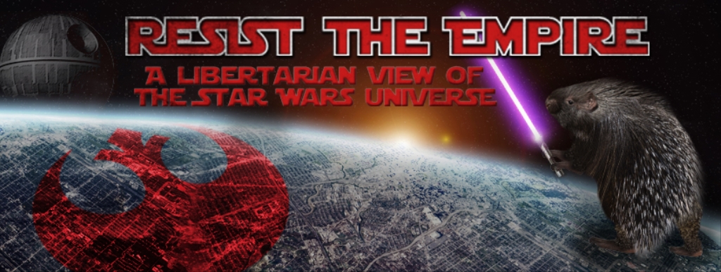 Resist the Empire - A libertarian view of the Star Wars universe