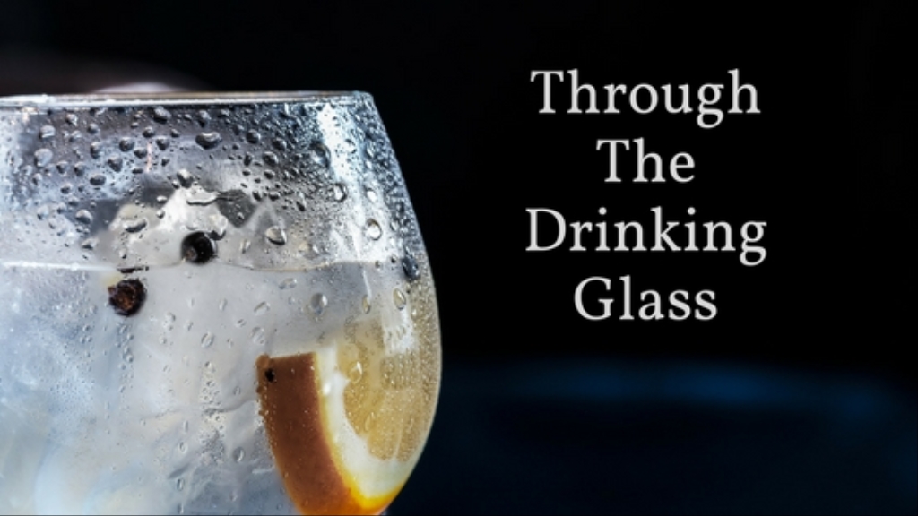 Through The Drinking Glass