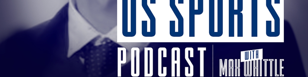 The US Sports Podcast with Max Whittle