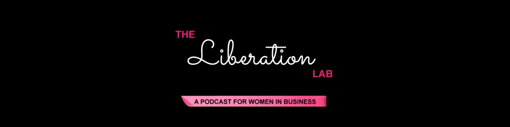 The Liberation Lab for Women in Business | Female Entrepreneurs