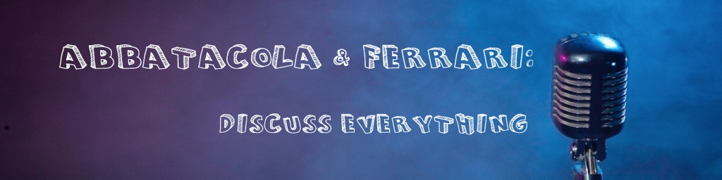 Abbatacola & Ferrari Discuss Everything