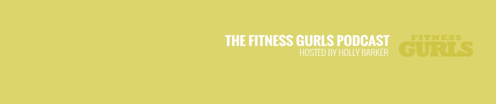 The Fitness Gurls Podcast with Holly Barker