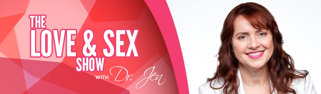 The Love & Sex Show with Dr. Jen