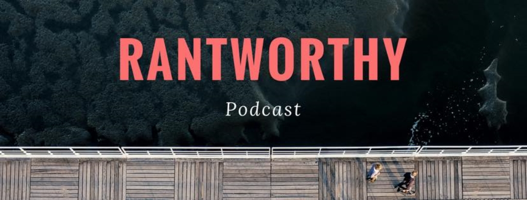 RantWorthy Podcast