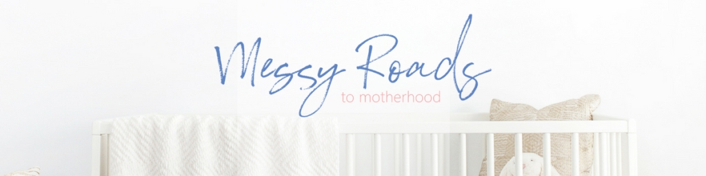 Messy Roads to Motherhood