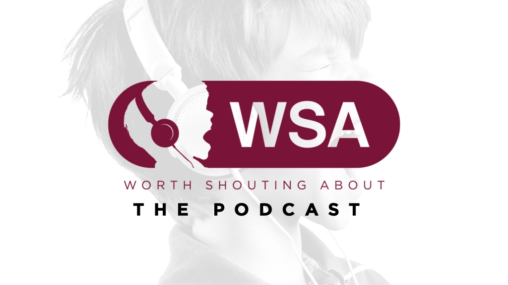 Worth Shouting About - The Podcast