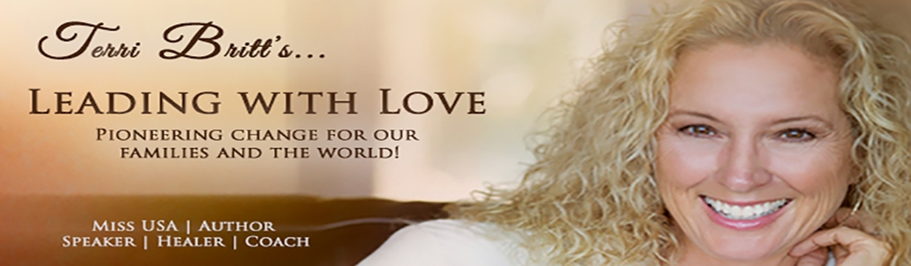 Terri Britt's Leading with Love: Pioneering Change for our Families and the World.