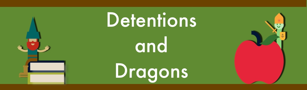 Detentions and Dragons