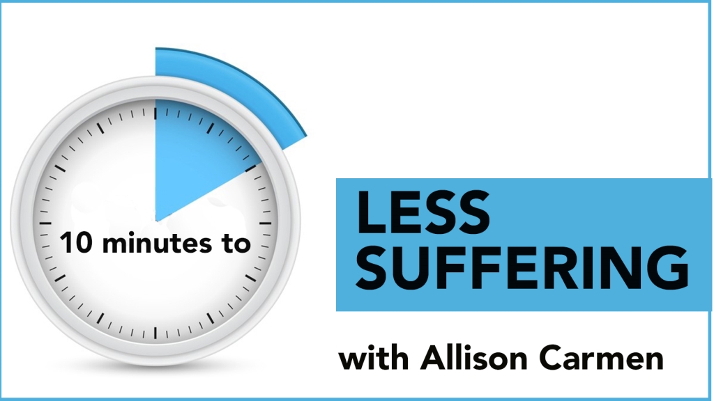 10 Minutes To Less Suffering