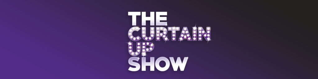 The Curtain Up Show Podcast