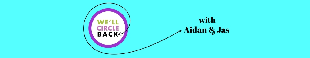 We'll Circle Back