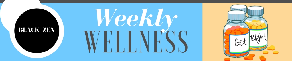 Black Zen and the Weekly Wellness