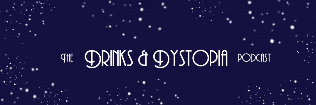 Drinks and Dystopia
