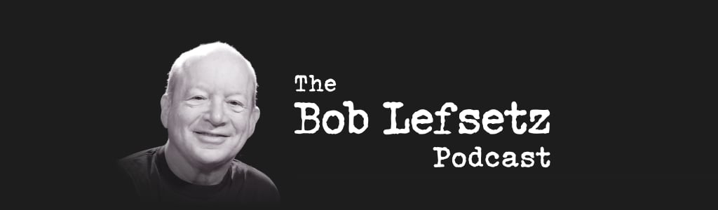 The Bob Lefsetz Podcast