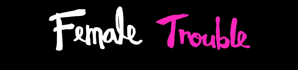 Female Trouble