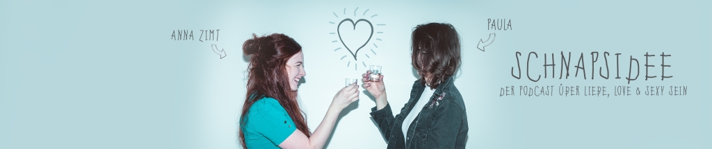 Schnapsidee - der Podcast Uber Liebe, Love und sexy sein