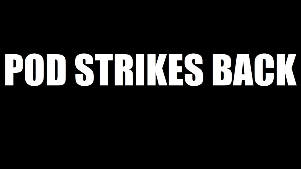 Pod Strikes Back