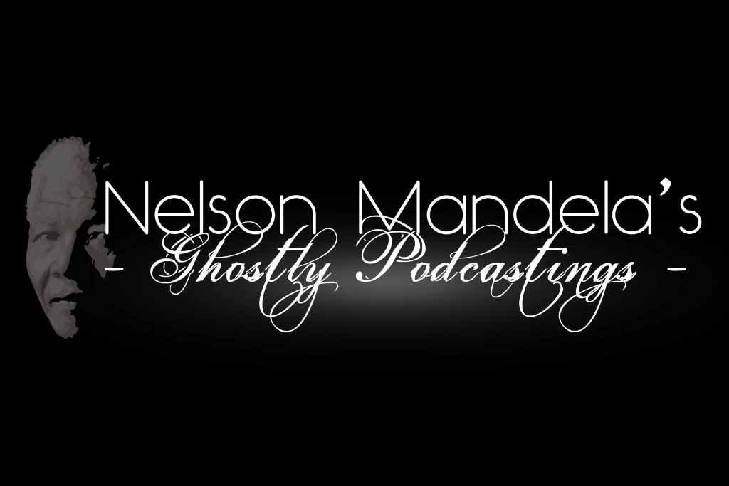 Nelson Mandela's Ghostly Podcastings