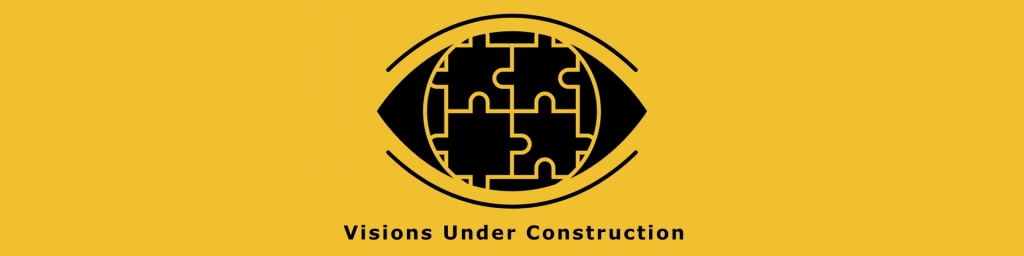 Visions Under Construction