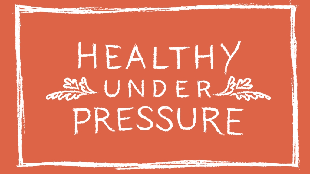 Healthy Under Pressure