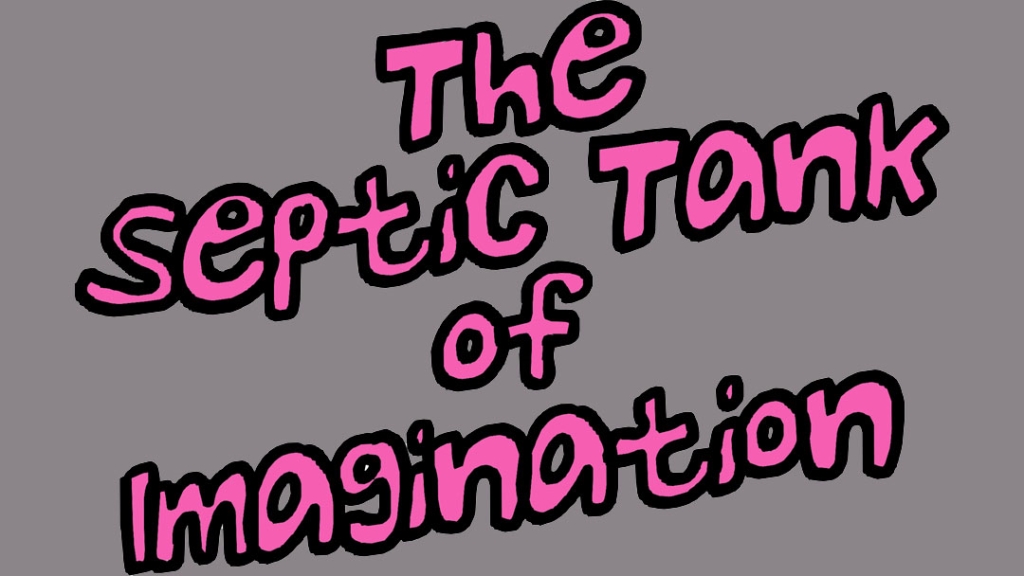 The Septic Tank of Imagination