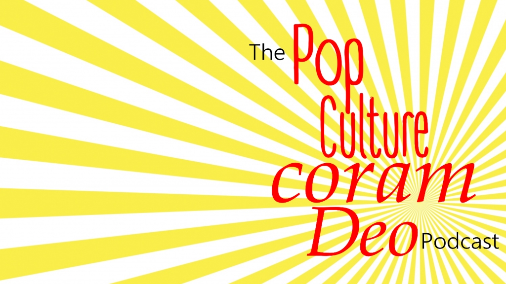 The Pop Culture Coram Deo Podcast
