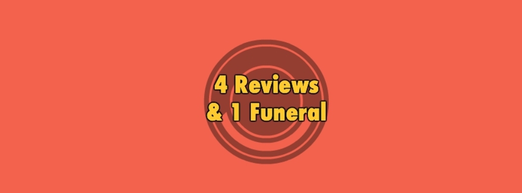 4 Reviews & 1 Funeral