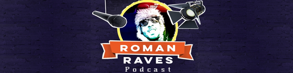 Roman Raves Podcast