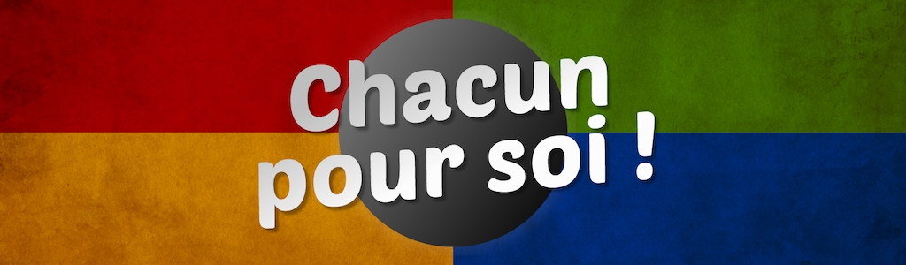 Chacun pour soi !