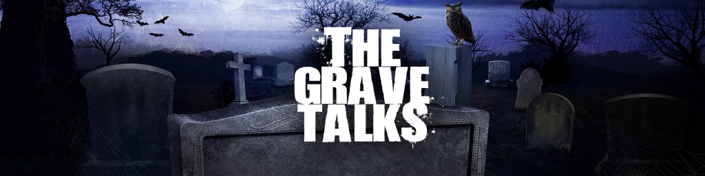 The Grave Talks | Haunted, Paranormal & Supernatural