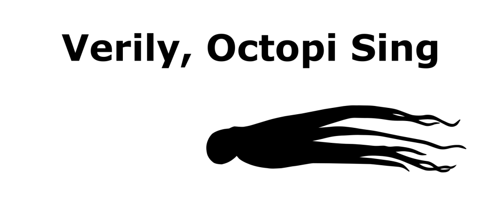 Verily, Octopi Sing