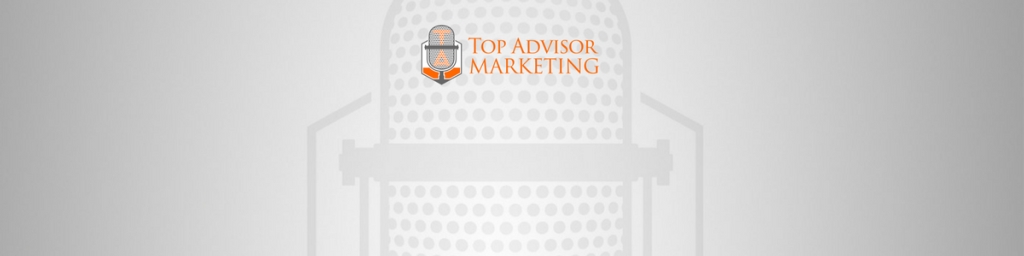 Top Advisor Marketing Podcasts