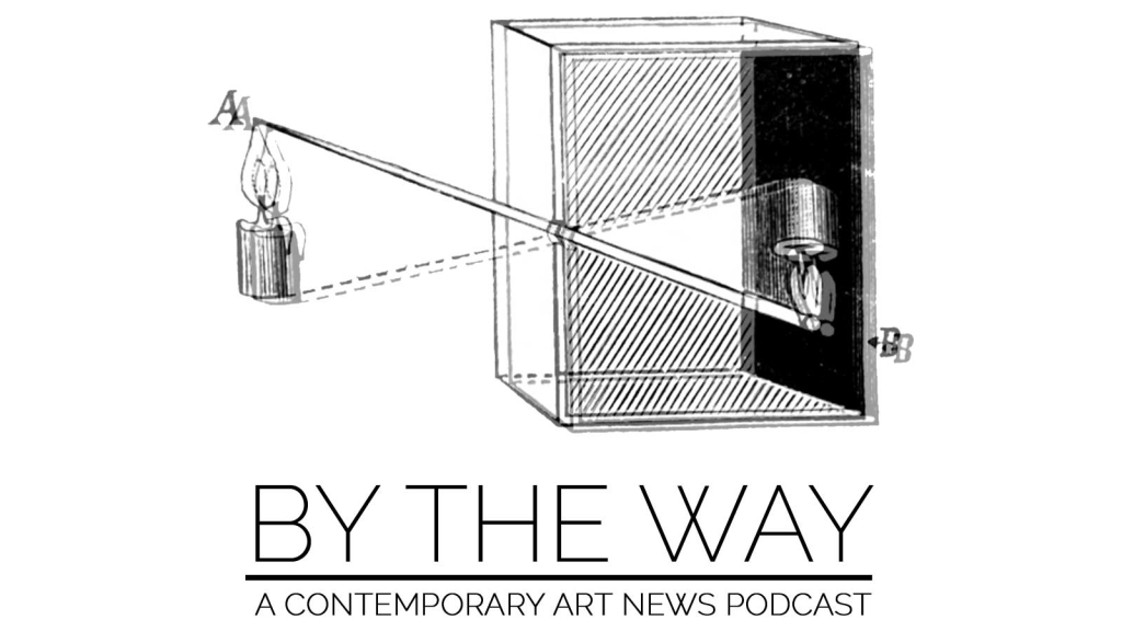 By The Way: A Contemporary Art News Podcast