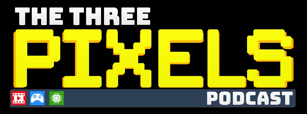 The Three Pixels: Tech, Gaming and Movie Podcast