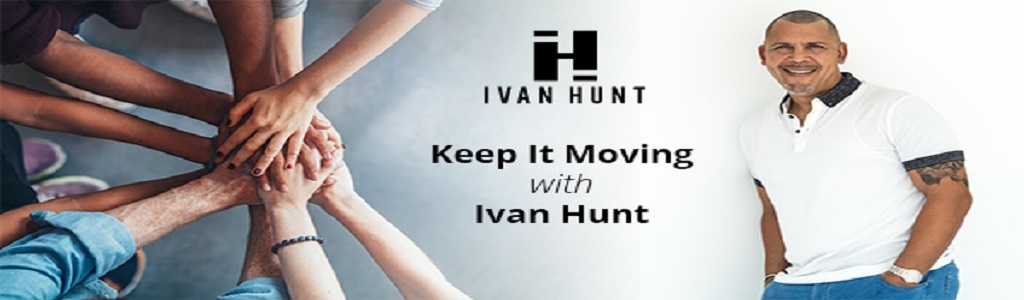 Keep It Moving with Ivan Hunt Podcast Show