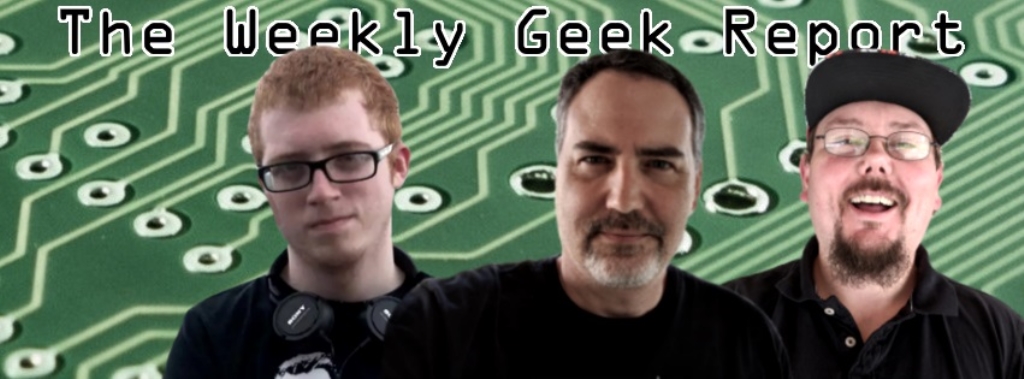 The Weekly Geek Report