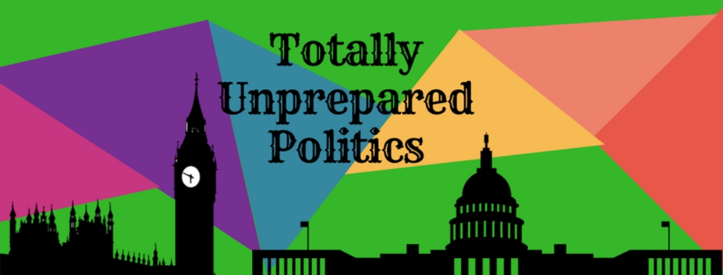 Totally Unprepared Politics