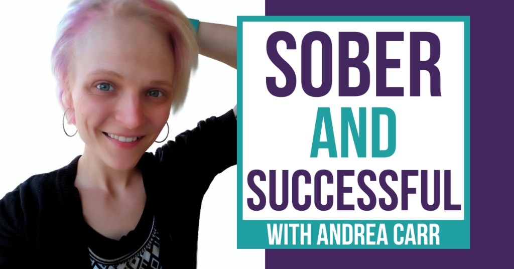 Sober and Successful with Andrea Carr