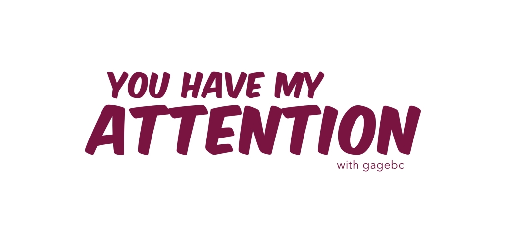 You Have My Attention