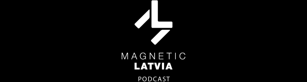 MAGNETIC LATVIA PODCAST