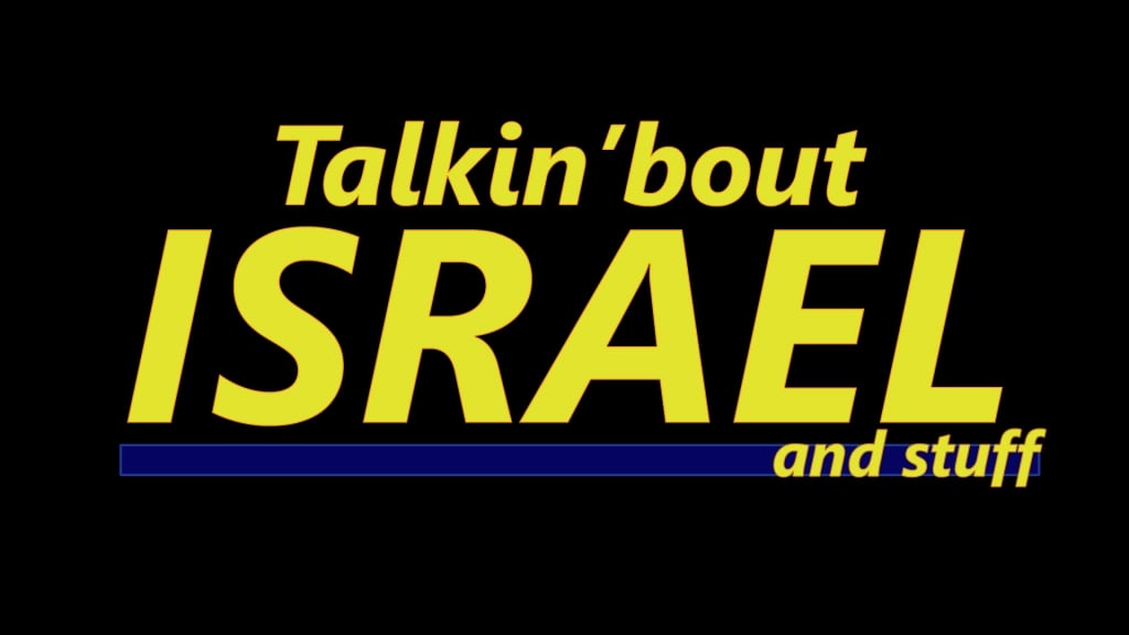 Talkin'bout Israel and stuff