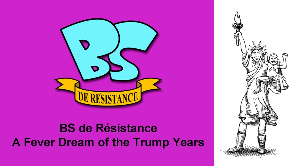 BS de Resistance - A Fever Dream of the Trump Years
