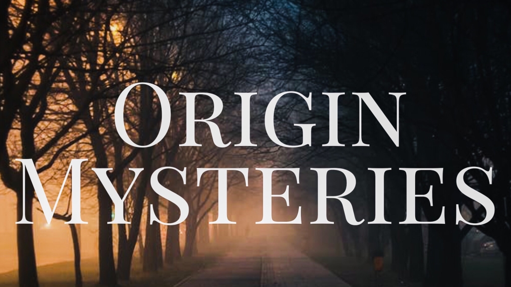 Origin Mysteries