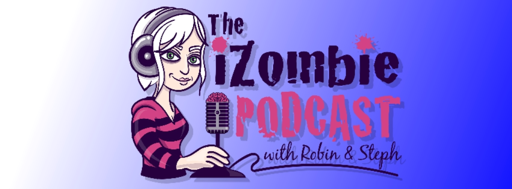 The iZombie Podcast with Robin
