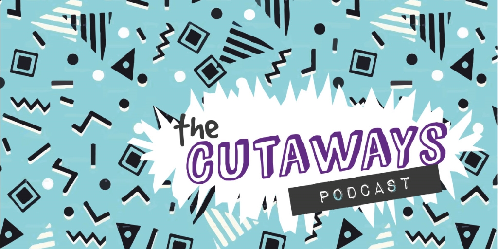 The Cutaways Podcast