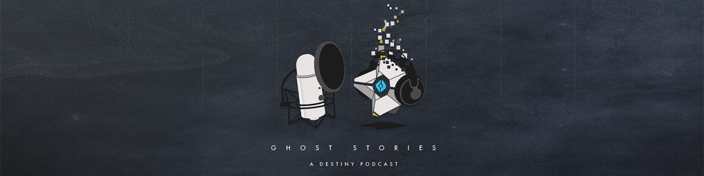Ghost Stories, a Destiny Podcast