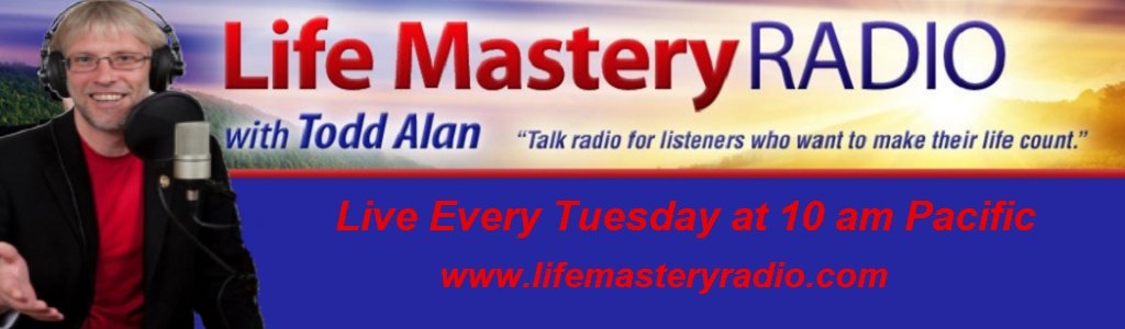 Life Mastery Radio with Todd Alan