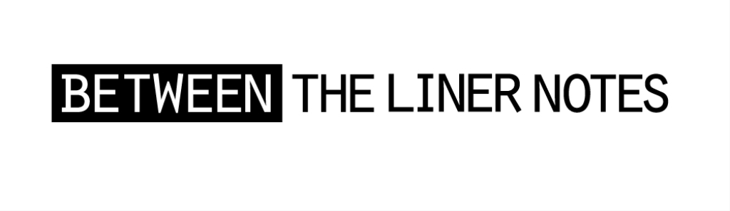 Between the Liner Notes