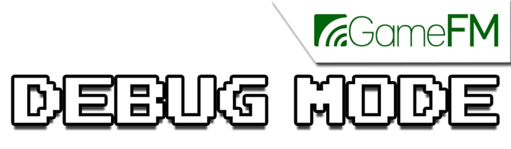 Debug Mode - GameFM
