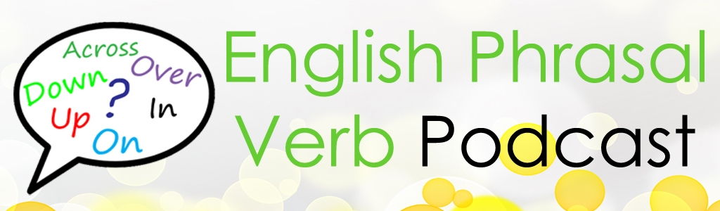 English Phrasal Verbs Podcast